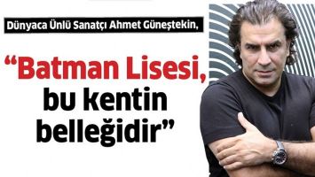 &ldquo;BATMAN LİSESİ, BU KENTİN BELLEĞİDİR&rdquo;