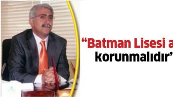 &ldquo;BATMAN LİSESİ ADI, KORUNMALIDIR&rdquo;