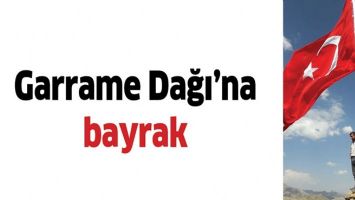 GARRAME DAĞI'NA BAYRAK
