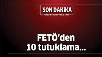 FET&Ouml;'DEN 10 TUTUKLAMA...