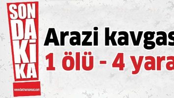 ARAZİ KAVGASI: 1 &Ouml;L&Uuml; - 4 YARALI