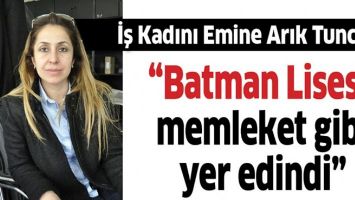 "BATMAN LİSESİ, MEMLEKET GİBİ YER EDİNDİ&rdquo;