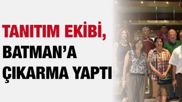 TANITIM EKİBİ, BATMAN&rsquo;A &Ccedil;IKARMA YAPTI