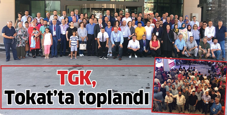 TGK, TOKAT&rsquo;TA TOPLANDI