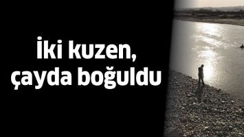 İKİ KUZEN, &Ccedil;AYDA BOĞULDU