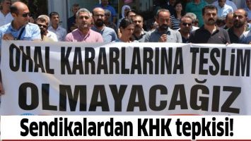 SENDİKALARDAN KHK TEPKİSİ!