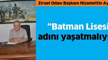 &ldquo;BATMAN LİSESİ ADINI YAŞATMALIYIZ&rdquo;