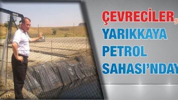&Ccedil;EVRECİLER, YARIKKAYA PETROL SAHASI&rsquo;NDAYDI..