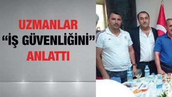 UZMANLAR &ldquo;İŞ G&Uuml;VENLİĞİNİ&rdquo; ANLATTI