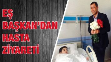 EŞ BAŞKAN&rsquo;DAN HASTA ZİYARETİ