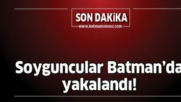 SOYGUNCULAR BATMAN&rsquo;DA YAKALANDI!