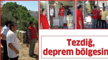TEZDİĞ, DEPREM B&Ouml;LGESİNDE