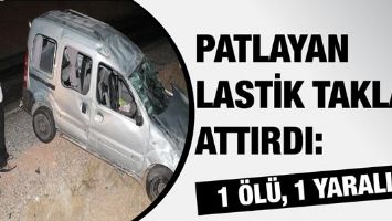 PATLAYAN LASTİK TAKLA ATTIRDI: 1 &Ouml;L&Uuml;, 1 YARALI