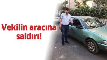 VEKİLİN ARACINA SALDIRI!