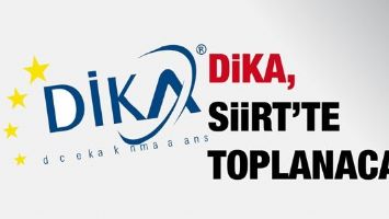 DİKA, SİİRT&rsquo;TE TOPLANACAK