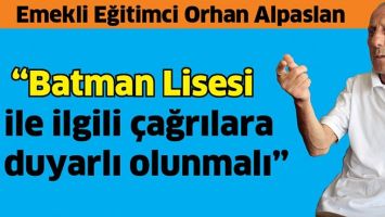 &ldquo;BATMAN LİSESİ İLE İLGİLİ &Ccedil;AĞRILARA DUYARLI OLUNMALI&rdquo;