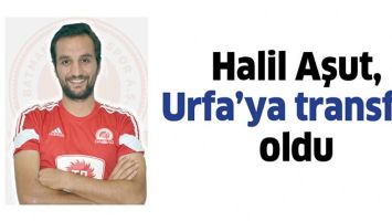 HALİL AŞUT, URFA&rsquo;YA TRANSFER OLDU