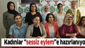 KADINLAR &ldquo;SESSİZ EYLEM&rdquo;E HAZIRLANIYOR&hellip;