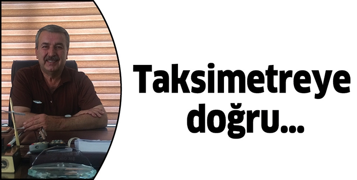 TAKSİMETREYE DOĞRU&hellip;