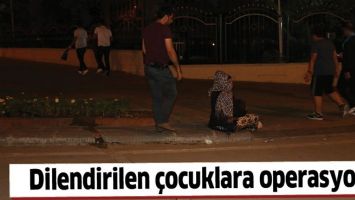 DİLENDİRİLEN &Ccedil;OCUKLARA OPERASYON!