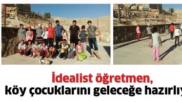 İDEALİST &Ouml;ĞRETMEN, K&Ouml;Y &Ccedil;OCUKLARINI GELECEĞE HAZIRLIYOR