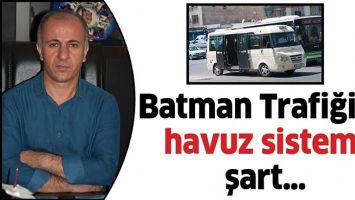 BATMAN TRAFİĞİNE HAVUZ SİSTEMİ ŞART&hellip;