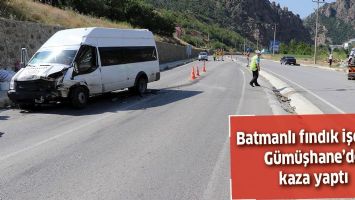 BATMANLI FINDIK İŞ&Ccedil;İLERİ, G&Uuml;M&Uuml;ŞHANE'DE KAZA YAPTI