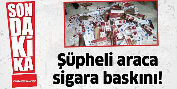 Ş&Uuml;PHELİ ARACA SİGARA BASKINI!