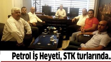 PETROL İŞ HEYETİ, STK TURLARINDA&hellip;