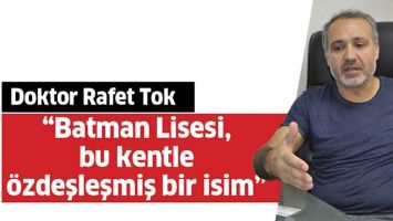 &ldquo;BATMAN LİSESİ, BU KENTLE &Ouml;ZDEŞLEŞMİŞ BİR İSİM&rdquo;