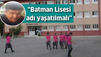 İŞADAMI Bİ&Ccedil;İCİ &ldquo;BATMAN LİSESİ ADI YAŞATILMALI&rdquo;