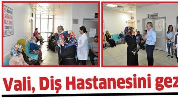 VALİ, DİŞ HASTANESİNİ GEZDİ