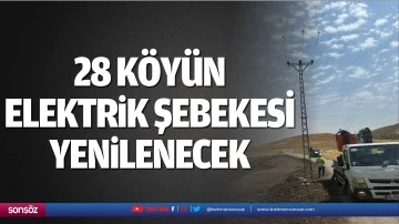 28 k&ouml;y&uuml;n elektrik şebekesi yenilenecek