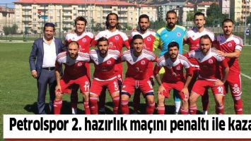 PETROLSPOR 2. HAZIRLIK MA&Ccedil;INI PENALTI İLE KAZANDI