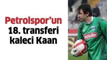 PETROLSPOR&rsquo;UN 18. TRANSFERİ KALECİ KAAN