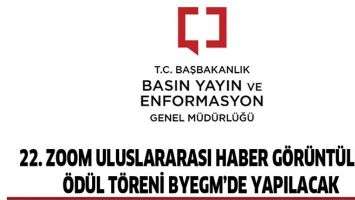 22. ZOOM ULUSLARARASI HABER G&Ouml;R&Uuml;NT&Uuml;LERİ &Ouml;D&Uuml;L T&Ouml;RENİ BYEGM&rsquo;DE YAPILACAK