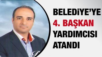 BELEDİYE&rsquo;YE 4. BAŞKAN YARDIMCISI ATANDI