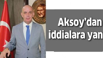 AKSOY&rsquo;DAN İDDİALARA YANIT!