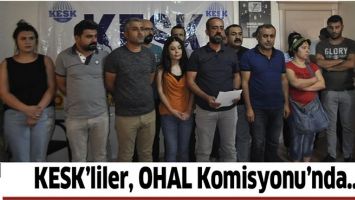 KESK&rsquo;LİLER, OHAL KOMİSYONU&rsquo;NDA&hellip;