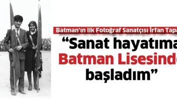 &ldquo;SANAT HAYATIMA BATMAN LİSESİNDE BAŞLADIM&rdquo;