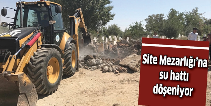 SİTE MEZARLIĞI&rsquo;NA SU HATTI D&Ouml;ŞENİYOR