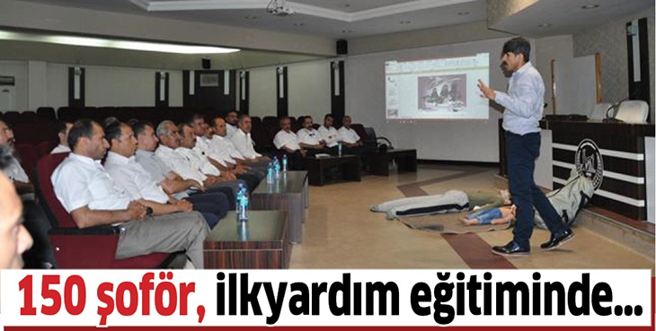 150 ŞOF&Ouml;R, İLKYARDIM EĞİTİMİNDE&hellip;