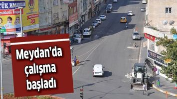 MEYDAN'DA &Ccedil;ALIŞMA BAŞLADI