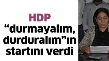 HDP &ldquo;DURMAYALIM, DURDURALIM&rdquo;IN STARTINI VERDİ