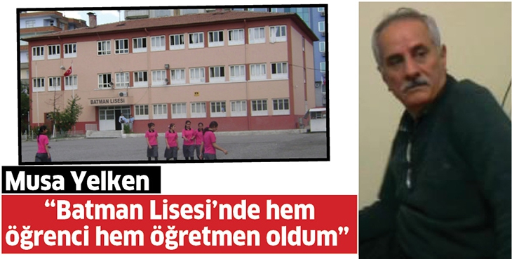 &ldquo;BATMAN LİSESİ&rsquo;NDE HEM &Ouml;ĞRENCİ HEM &Ouml;ĞRETMEN OLDUM&rdquo;