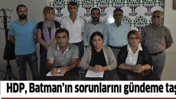 HDP, BATMAN&rsquo;IN SORUNLARINI G&Uuml;NDEME TAŞIDI