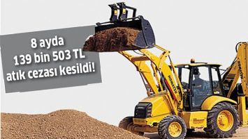 8 AYDA 139 BİN 503 TL ATIK CEZASI KESİLDİ!