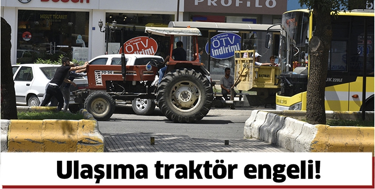ULAŞIMA TRAKT&Ouml;R ENGELİ!