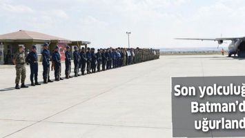 SON YOLCULUĞUNA BATMAN&rsquo;DA UĞURLANDI