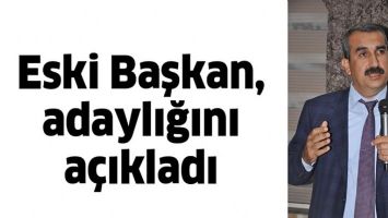 ESKİ BAŞKAN, ADAYLIĞINI A&Ccedil;IKLADI